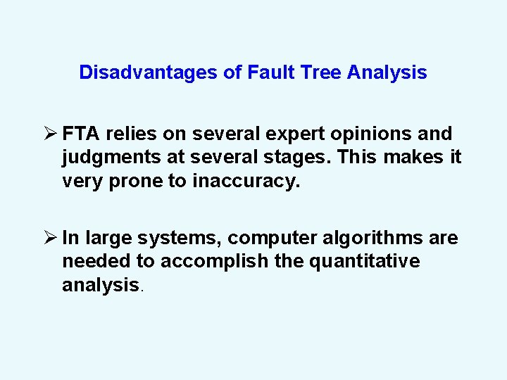 Disadvantages of Fault Tree Analysis Ø FTA relies on several expert opinions and judgments