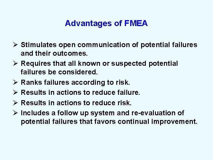 Advantages of FMEA Ø Stimulates open communication of potential failures and their outcomes. Ø