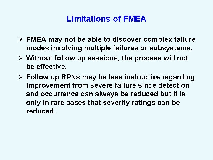 Limitations of FMEA Ø FMEA may not be able to discover complex failure modes