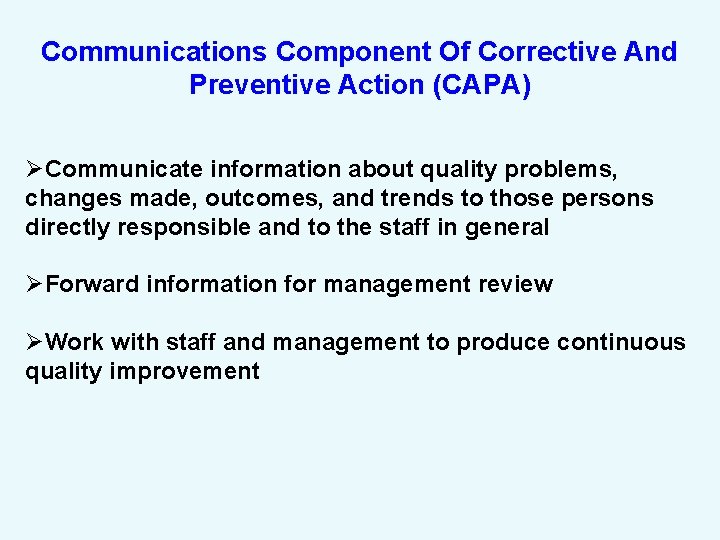 Communications Component Of Corrective And Preventive Action (CAPA) ØCommunicate information about quality problems, changes