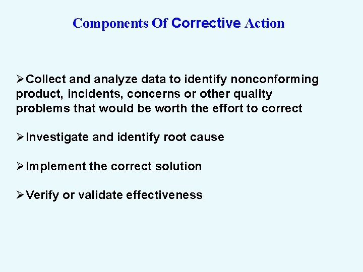 Components Of Corrective Action ØCollect and analyze data to identify nonconforming product, incidents, concerns