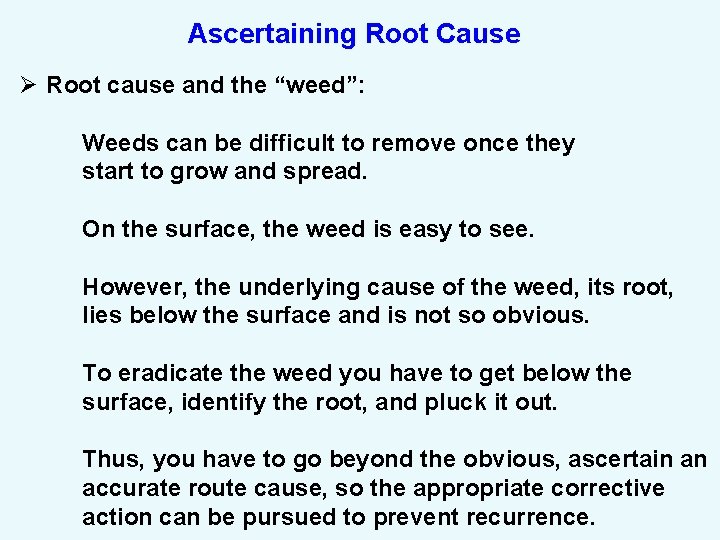 Ascertaining Root Cause Ø Root cause and the “weed”: Weeds can be difficult to