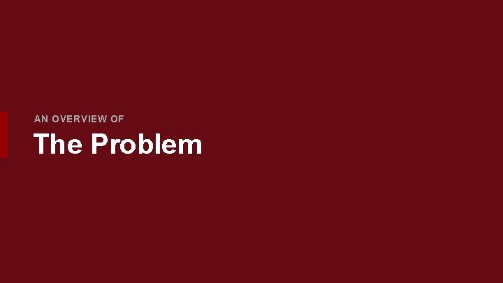 AN OVERVIEW OF The Problem 