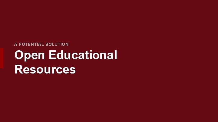 A POTENTIAL SOLUTION Open Educational Resources 