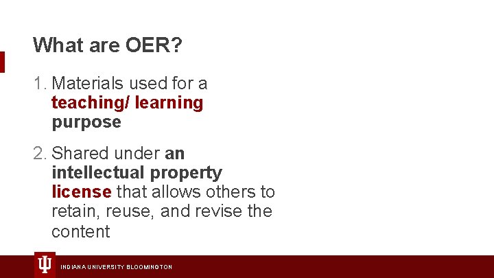 What are OER? 1. Materials used for a teaching/ learning purpose 2. Shared under