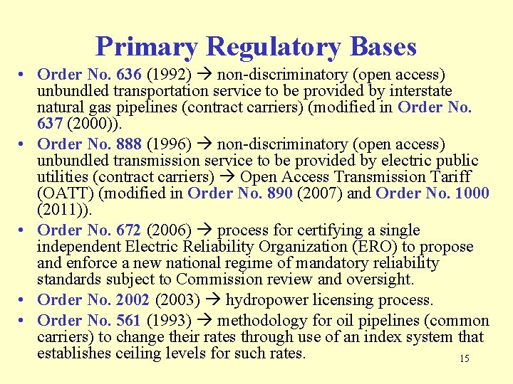 Primary Regulatory Bases • Order No. 636 (1992) non-discriminatory (open access) unbundled transportation service