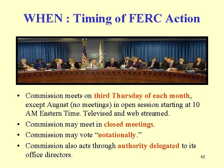 WHEN : Timing of FERC Action • Commission meets on third Thursday of each