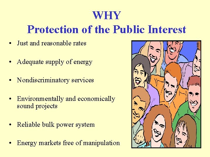 WHY Protection of the Public Interest • Just and reasonable rates • Adequate supply