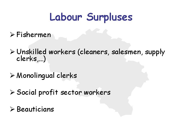 Labour Surpluses Ø Fishermen Ø Unskilled workers (cleaners, salesmen, supply clerks, …) Ø Monolingual