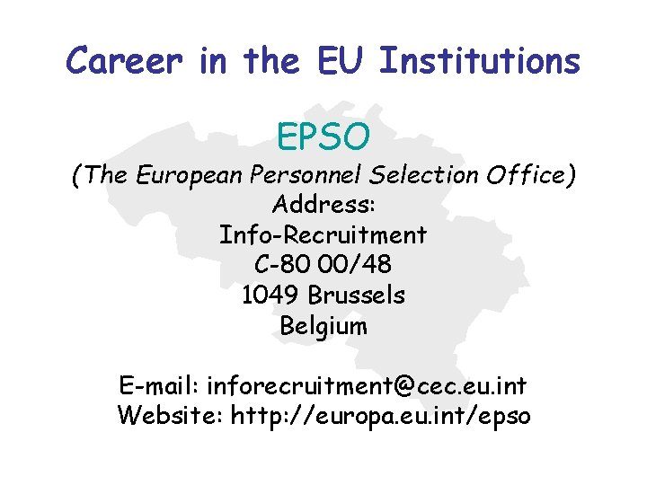 Career in the EU Institutions EPSO (The European Personnel Selection Office) Address: Info-Recruitment C-80