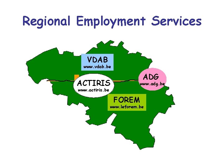 Regional Employment Services VDAB www. vdab. be ACTIRIS ADG www. adg. be www. actiris.