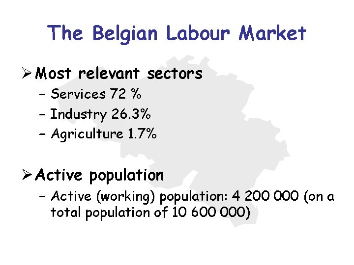The Belgian Labour Market Ø Most relevant sectors – Services 72 % – Industry