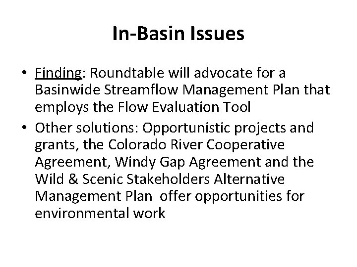 In-Basin Issues • Finding: Roundtable will advocate for a Basinwide Streamflow Management Plan that