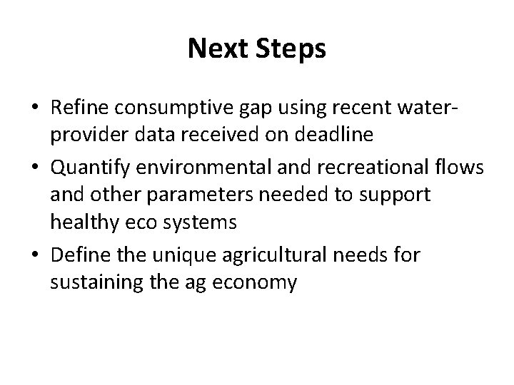 Next Steps • Refine consumptive gap using recent waterprovider data received on deadline •
