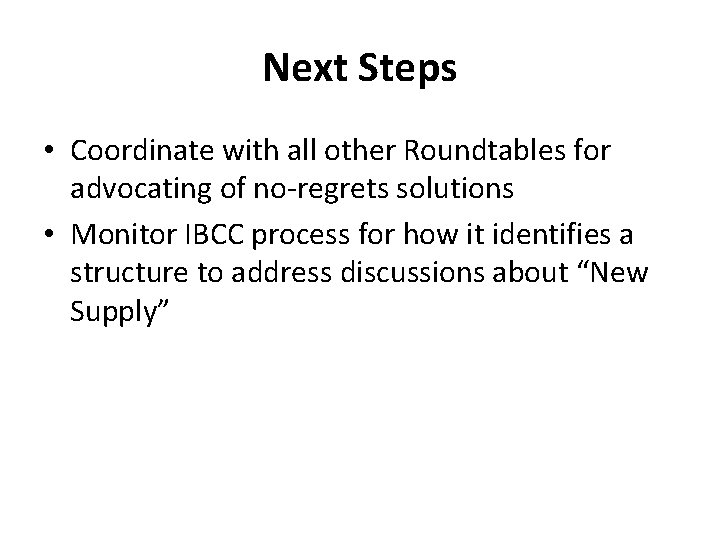 Next Steps • Coordinate with all other Roundtables for advocating of no-regrets solutions •