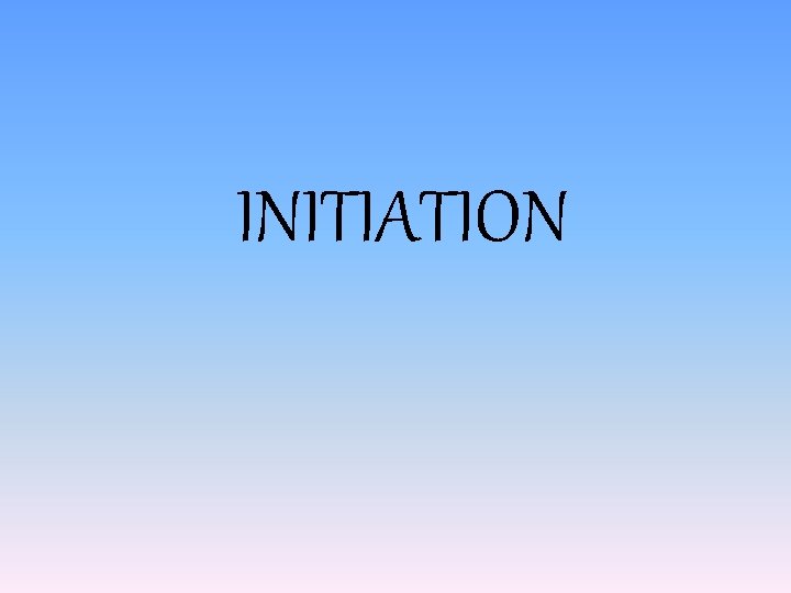 INITIATION 