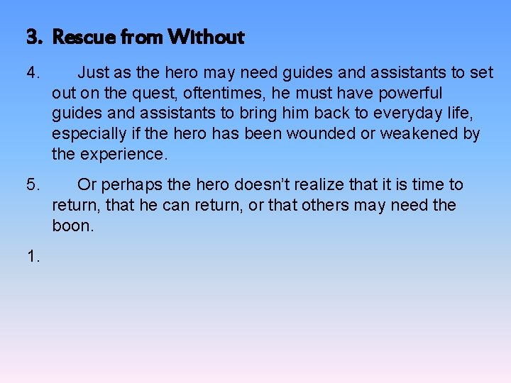 3. Rescue from Without 4. Just as the hero may need guides and assistants