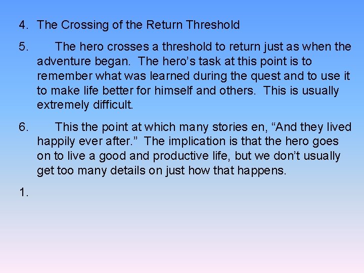 4. The Crossing of the Return Threshold 5. The hero crosses a threshold to