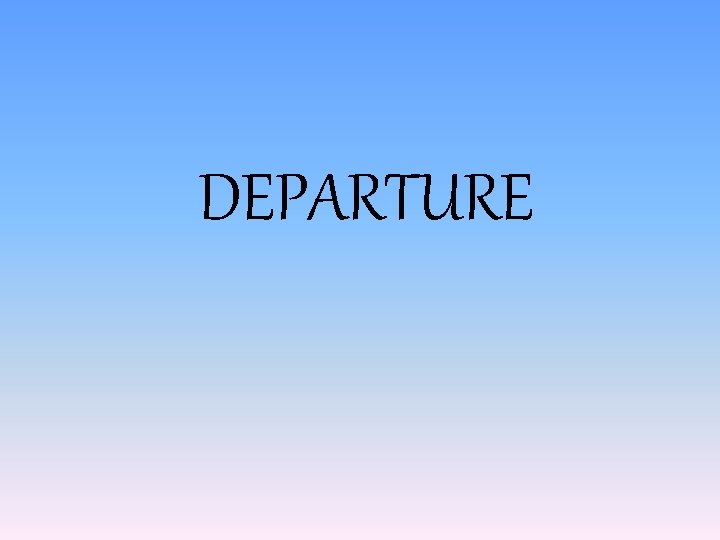 DEPARTURE 