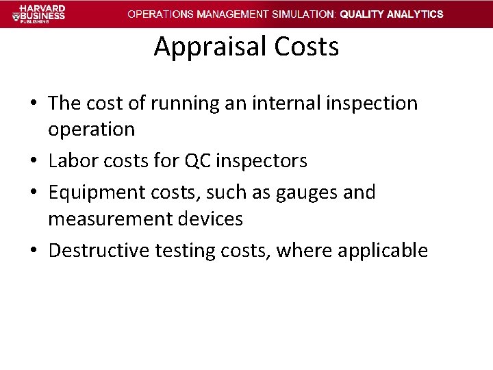 Appraisal Costs • The cost of running an internal inspection operation • Labor costs Appraisal Costs • The cost of running an internal inspection operation • Labor costs