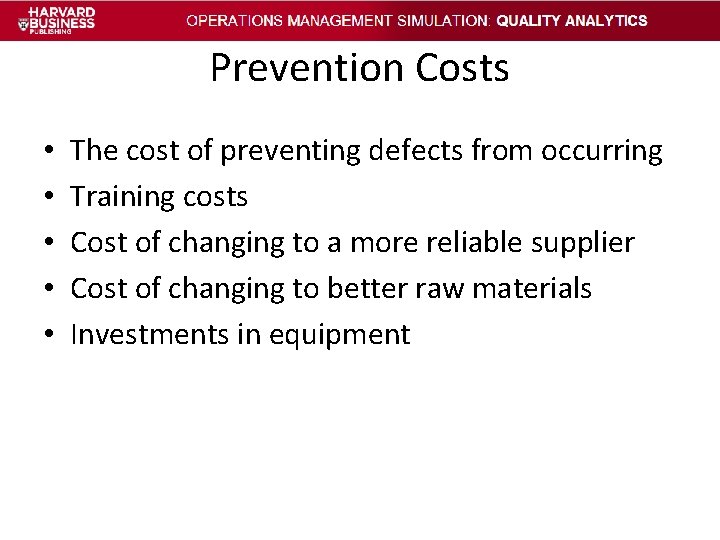 Prevention Costs • • • The cost of preventing defects from occurring Training costs Prevention Costs • • • The cost of preventing defects from occurring Training costs