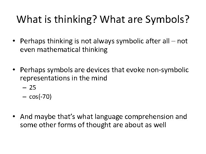 What is thinking? What are Symbols? • Perhaps thinking is not always symbolic after