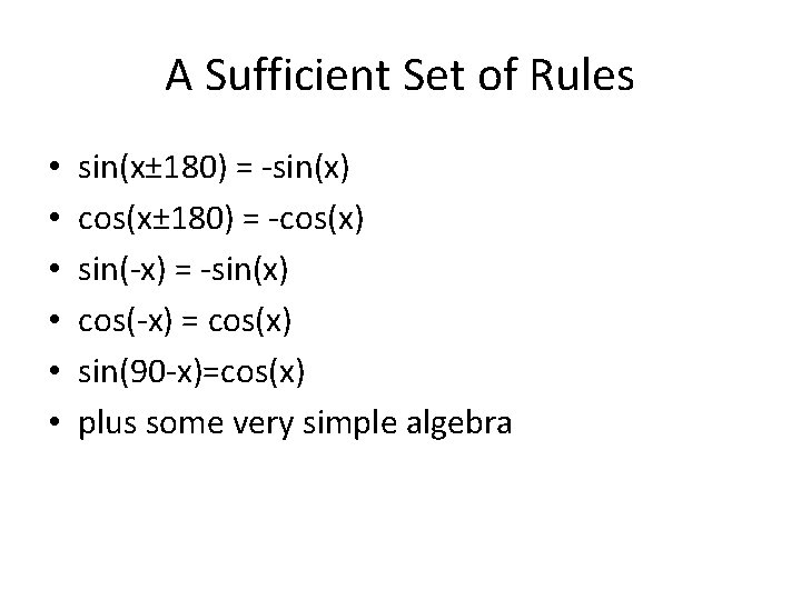 A Sufficient Set of Rules • • • sin(x± 180) = -sin(x) cos(x± 180)