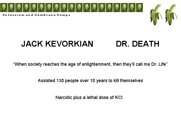Potassium and Membrane Pumps JACK KEVORKIAN DR. DEATH “When society reaches the age of
