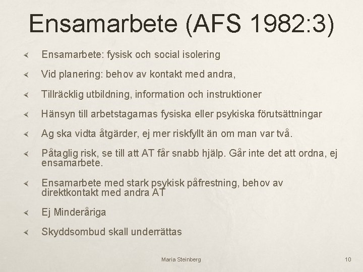 Ensamarbete (AFS 1982: 3) Ensamarbete: fysisk och social isolering Vid planering: behov av kontakt