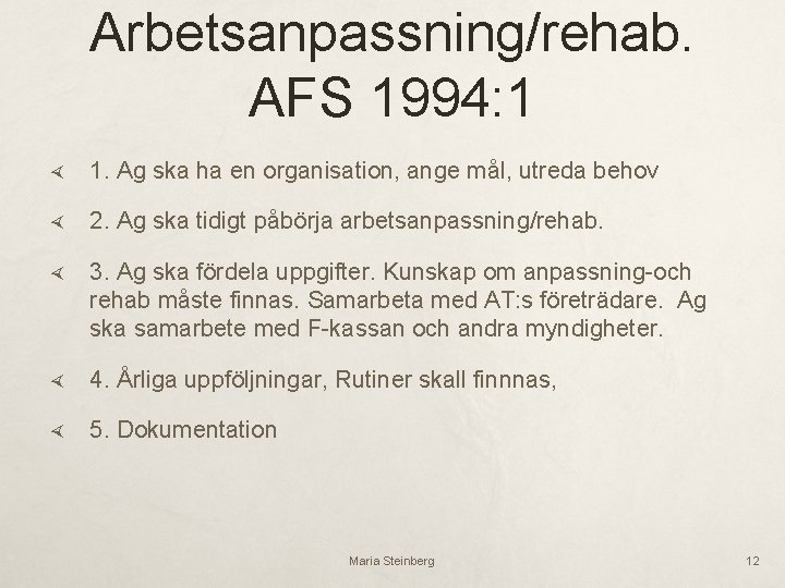 Arbetsanpassning/rehab. AFS 1994: 1 1. Ag ska ha en organisation, ange mål, utreda behov