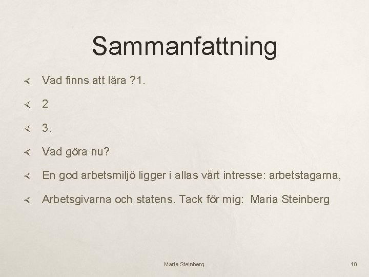 Sammanfattning Vad finns att lära ? 1. 2 3. Vad göra nu? En god