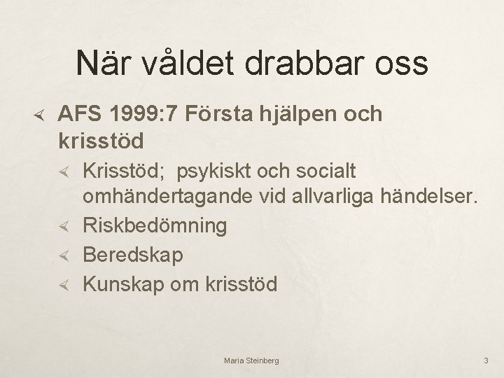 När våldet drabbar oss AFS 1999: 7 Första hjälpen och krisstöd Krisstöd; psykiskt och