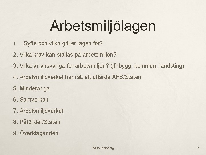 Arbetsmiljölagen 1. Syfte och vilka gäller lagen för? 2. Vilka krav kan ställas på