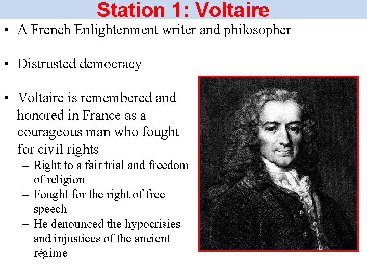 Station 1: Voltaire • A French Enlightenment writer and philosopher • Distrusted democracy •