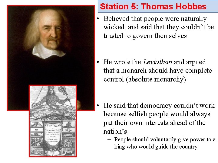 Station 5: Thomas Hobbes • Believed that people were naturally wicked, and said that