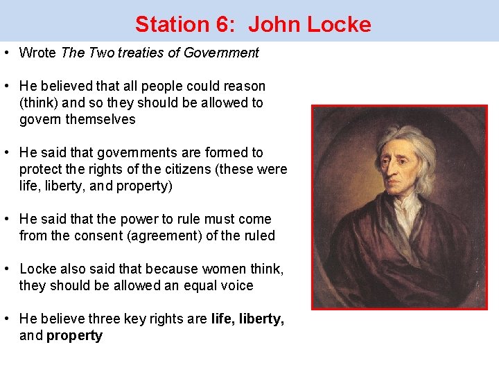 Station 6: John Locke • Wrote The Two treaties of Government • He believed