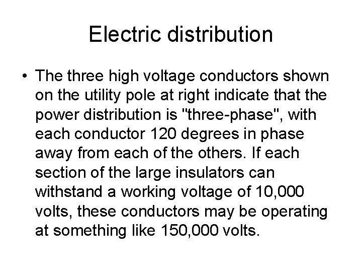 Electric distribution • The three high voltage conductors shown on the utility pole at