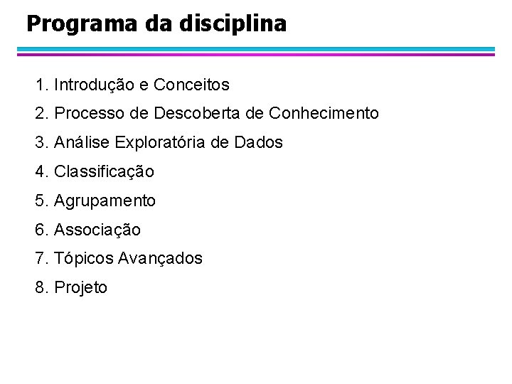 Programa da disciplina 1. Introdução e Conceitos 2. Processo de Descoberta de Conhecimento 3.