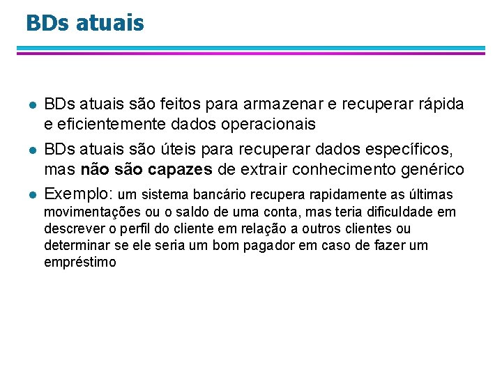 BDs atuais l l l BDs atuais são feitos para armazenar e recuperar rápida