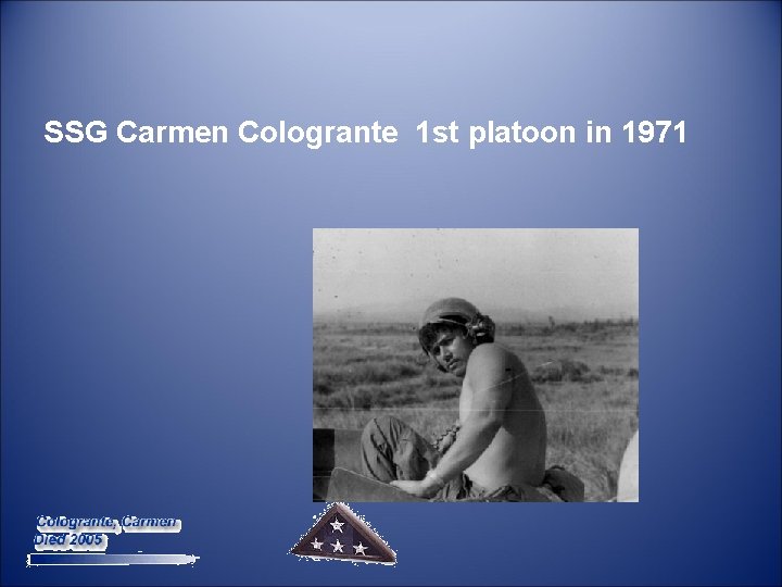  SSG Carmen Cologrante 1 st platoon in 1971 