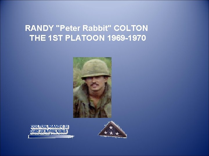  RANDY "Peter Rabbit" COLTON THE 1 ST PLATOON 1969 -1970 