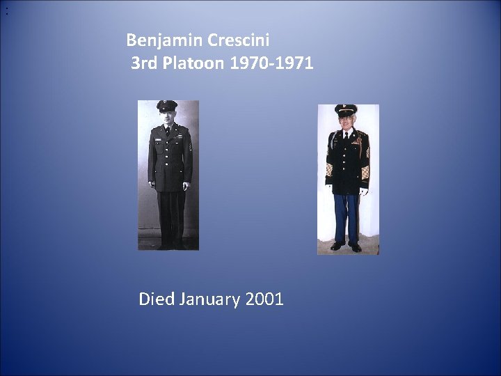 : Benjamin Crescini 3 rd Platoon 1970 -1971 Died January 2001 