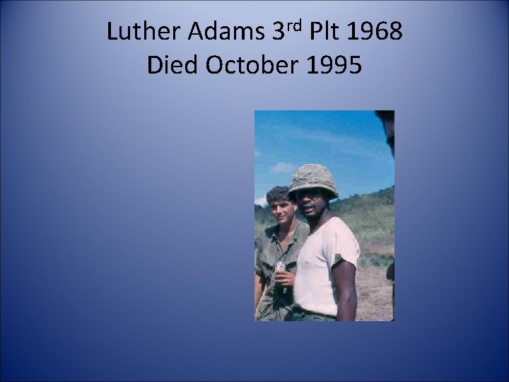 Luther Adams 3 rd Plt 1968 Died October 1995 