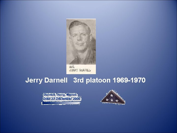  Jerry Darnell 3 rd platoon 1969 -1970 