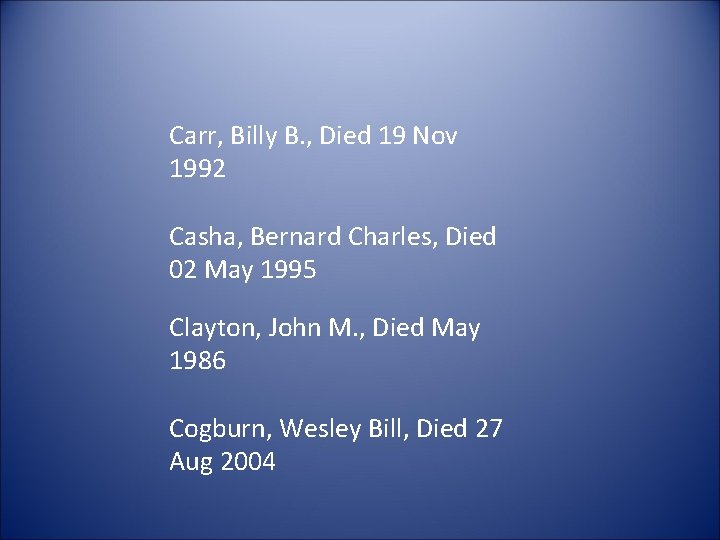 Carr, Billy B. , Died 19 Nov 1992 Casha, Bernard Charles, Died 02 May