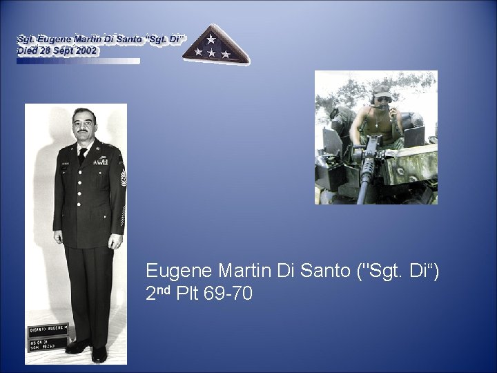  Eugene Martin Di Santo ("Sgt. Di“) 2 nd Plt 69 -70 