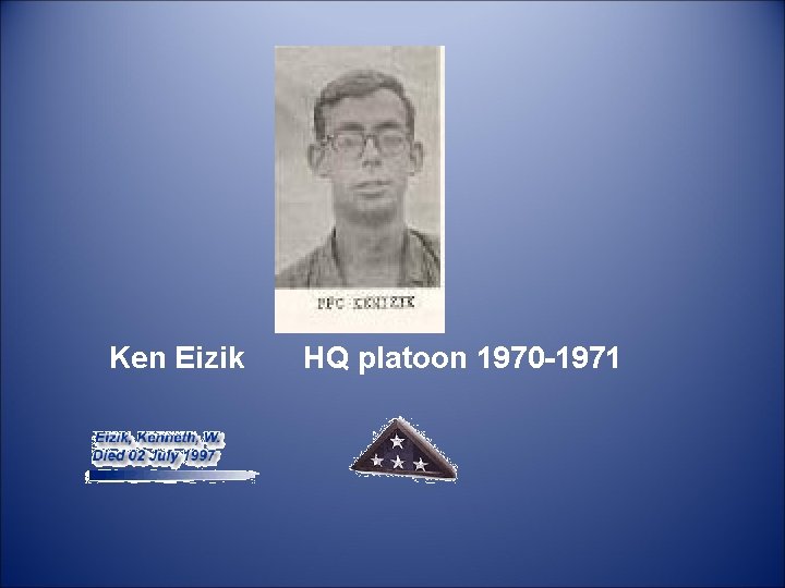  Ken Eizik HQ platoon 1970 -1971 