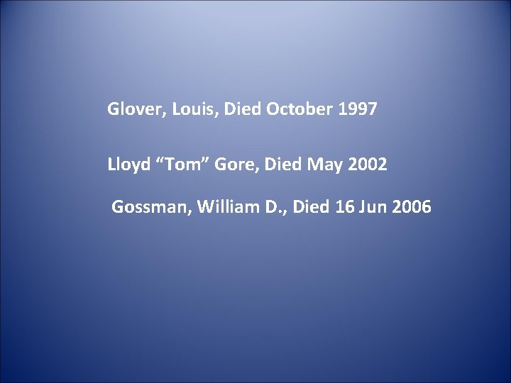 Glover, Louis, Died October 1997 Lloyd “Tom” Gore, Died May 2002 Gossman, William D.