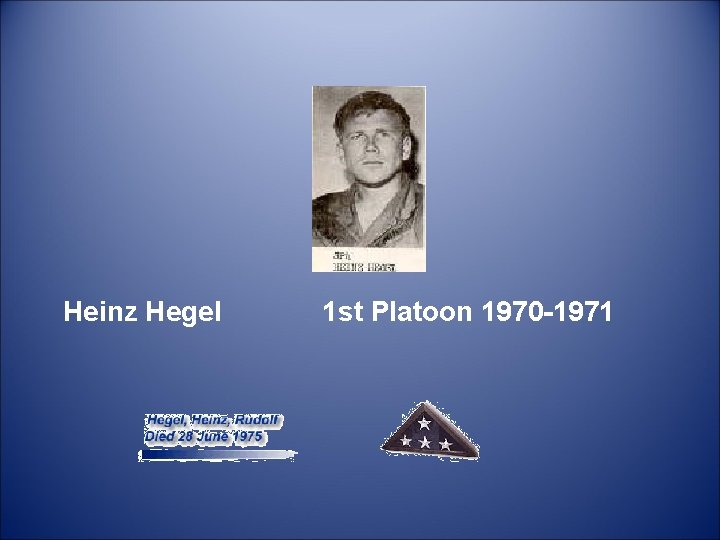  Heinz Hegel 1 st Platoon 1970 -1971 