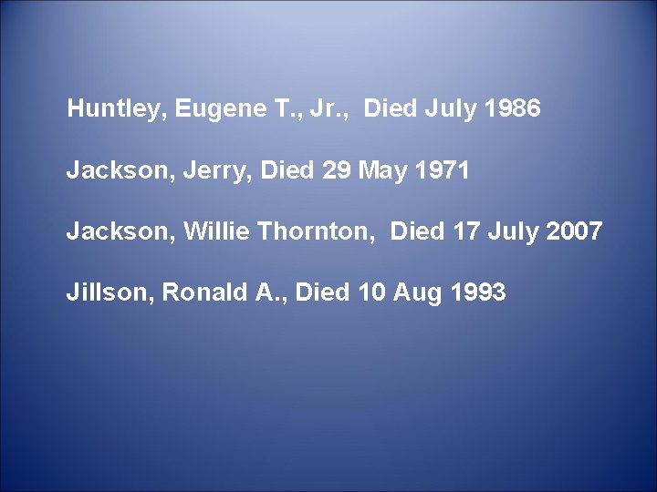 Huntley, Eugene T. , Jr. , Died July 1986 Jackson, Jerry, Died 29 May